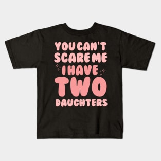 You Cant Scare Me I Have Two Daughters Kids T-Shirt